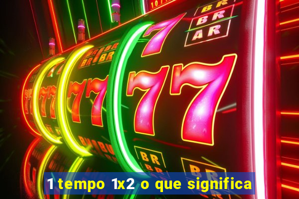 1 tempo 1x2 o que significa